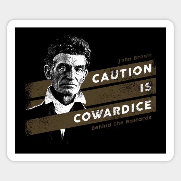 John Brown - Caution is Cowardice Sticker by Behind The Bastards
